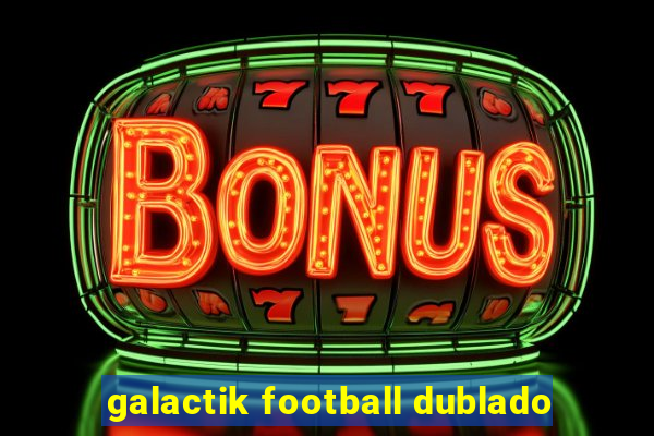 galactik football dublado